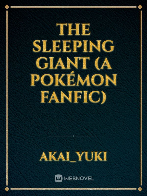 The Sleeping Giant
(A Pokémon Fanfic)