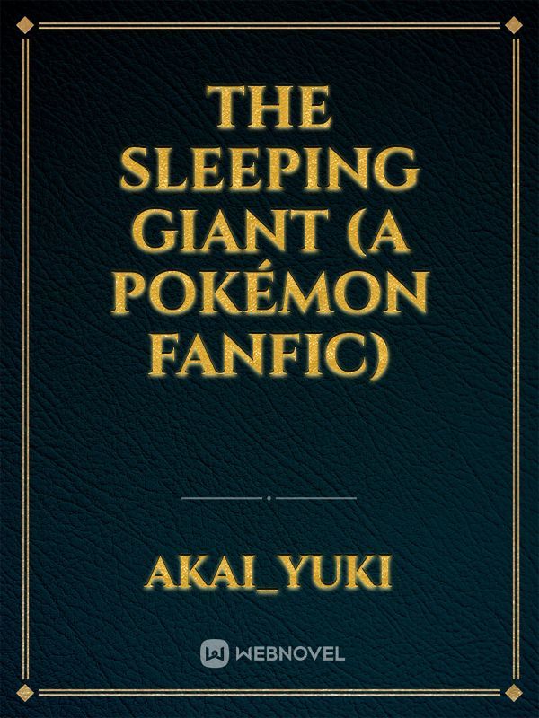 The Sleeping Giant
(A Pokémon Fanfic)