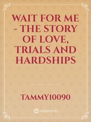 Wait for me - the story of love, trials and hardships Book