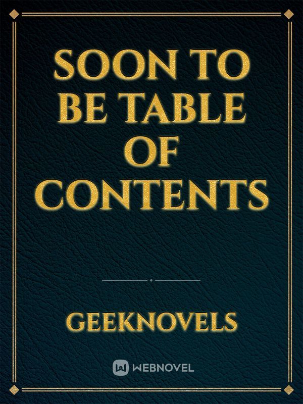 Soon To Be Table Of Contents
