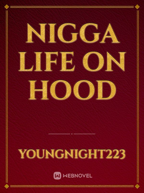 nigga life on hood