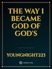 THE WAY I BECAME GOD OF GOD'S Book