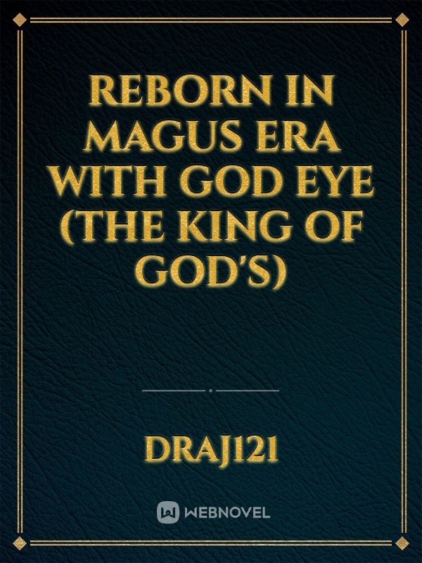 Reborn in magus era with God eye (the king of god's)