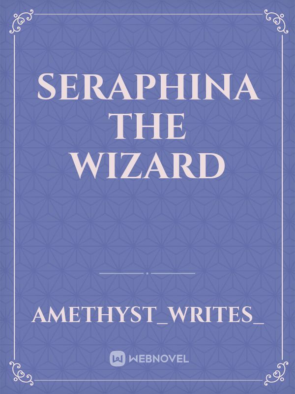 Seraphina The Wizard
