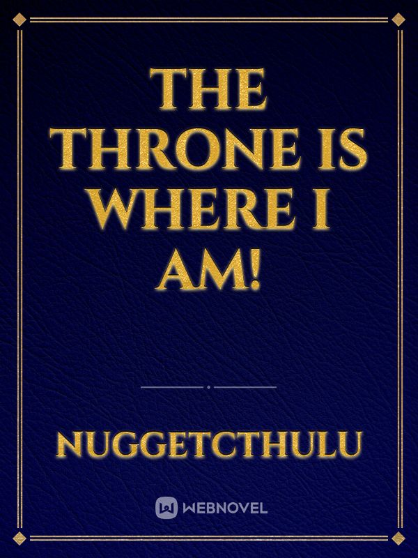 The Throne Is Where I Am!