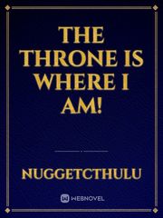 The Throne Is Where I Am! Book