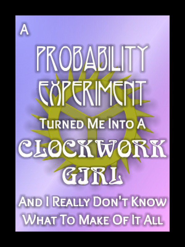 A Probability Experiment Turned Me Into A Clockwork Girl And I... Book