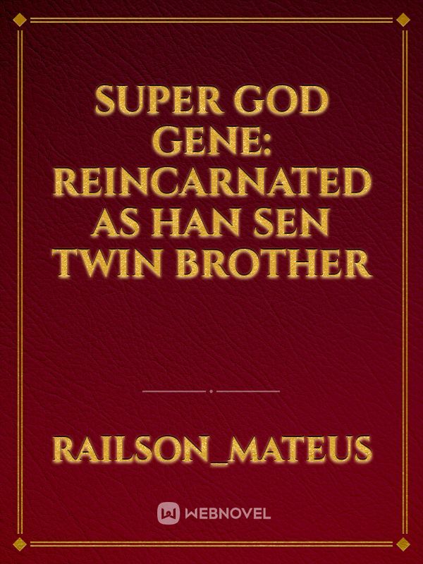 Super God Gene: Reincarnated as Han Sen twin brother