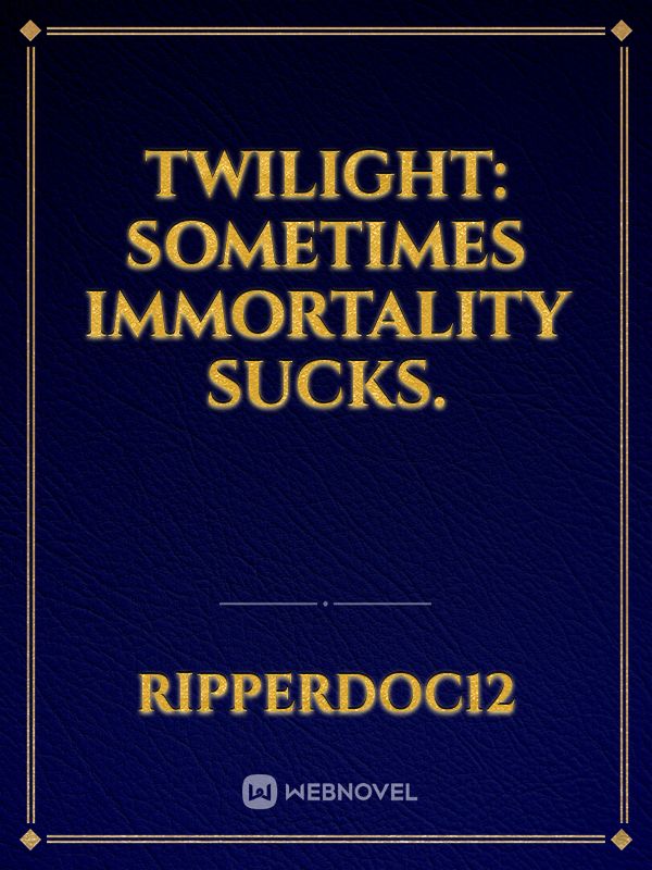 Twilight: Sometimes Immortality Sucks.