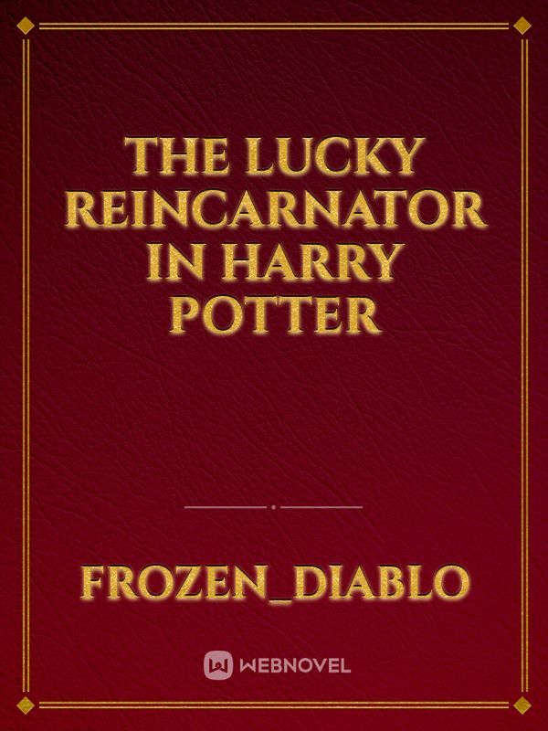 The lucky reincarnator in Harry Potter