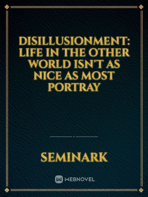 Disillusionment: Life in the Other World Isn't As Nice As Most Portray Book