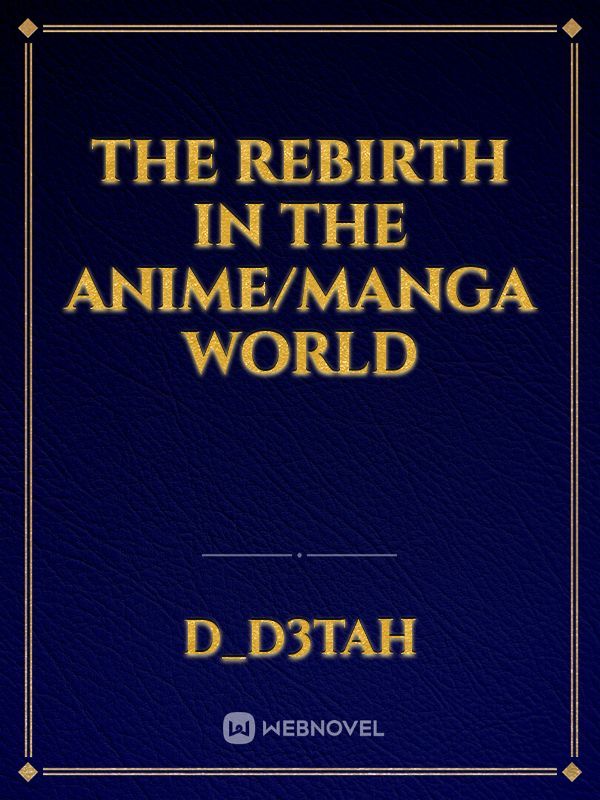 The Rebirth In The Anime/Manga World