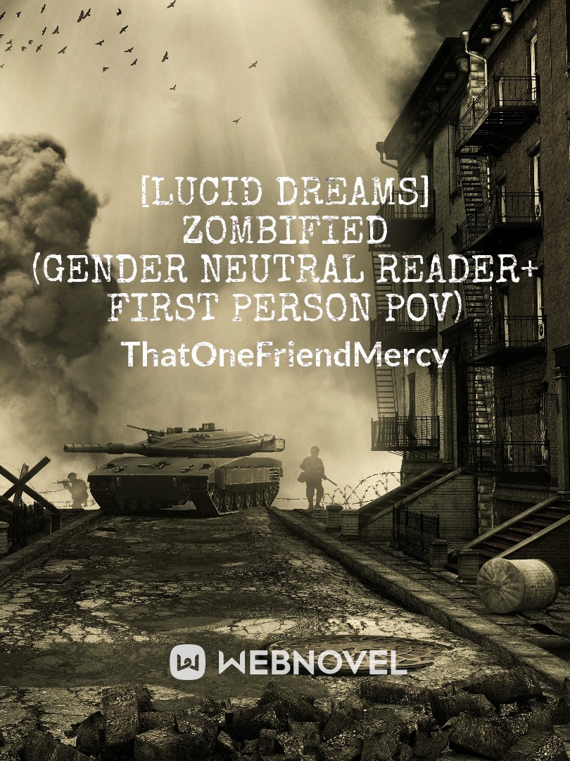 [Lucid Dreams] Zombified (Gender Neutral Reader+ first person pov)