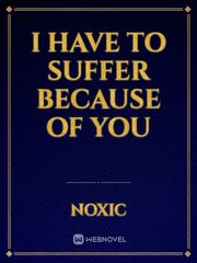 I Have To Suffer Because of You Book