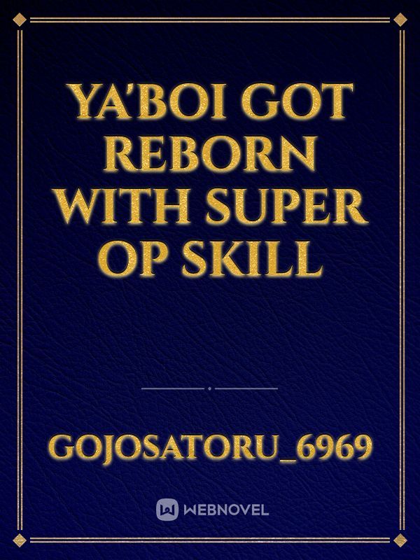 Ya'boi Got Reborn With Super Op skill