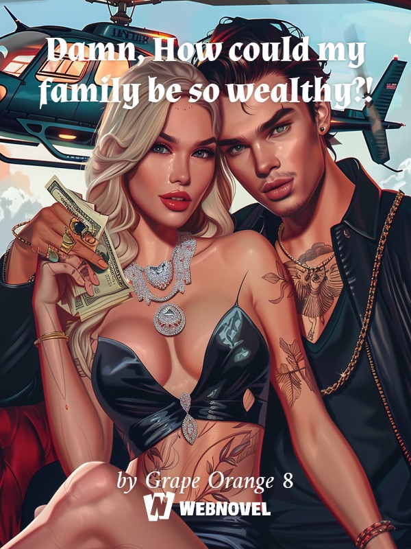 Damn, How could my family be so wealthy?! Book