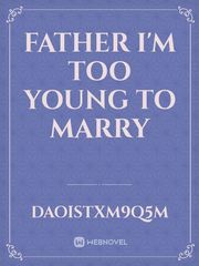 Father I'm too young to marry Book