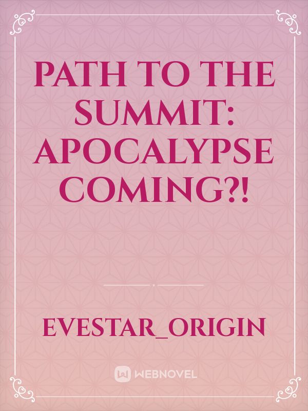 Path to the Summit: Apocalypse Coming?!