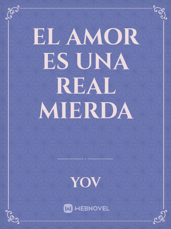 El amor es una real mierda