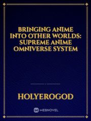 Bringing Anime Into Other Worlds: Supreme Anime Omniverse System Book