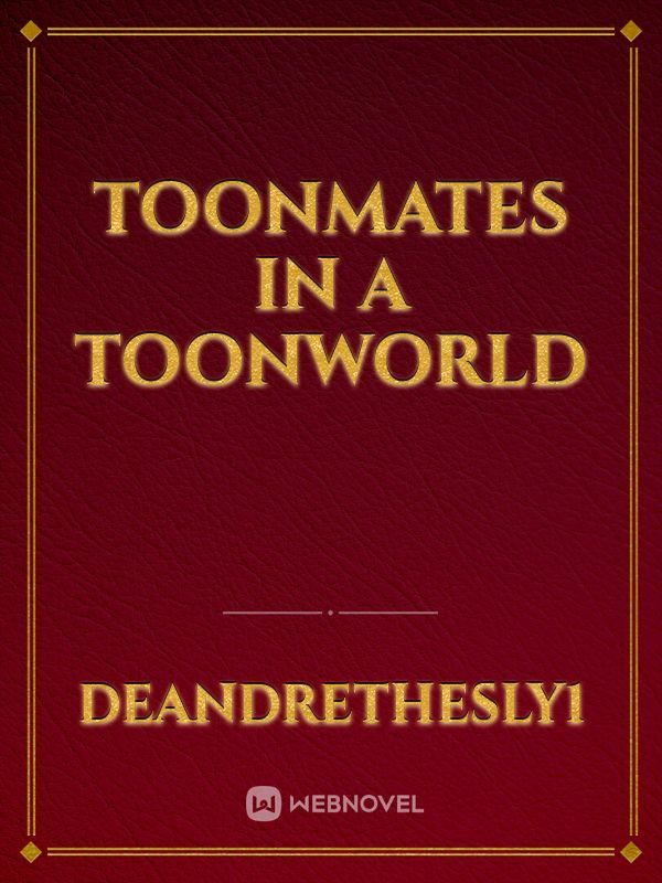 Toonmates in a Toonworld