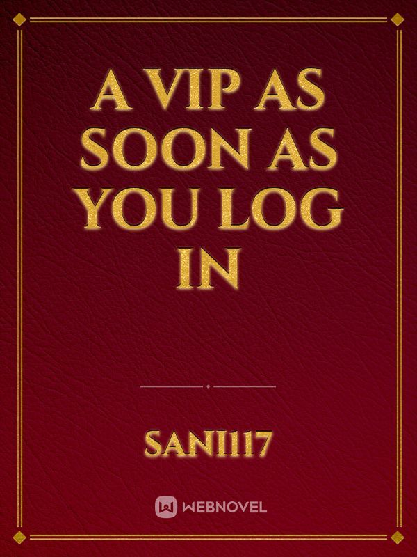 A VIP as soon as you log in