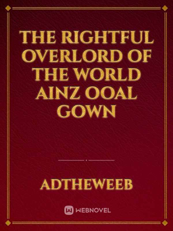 The rightful overlord of the world Ainz Ooal Gown