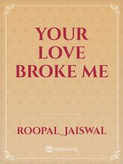 Your love broke me Book