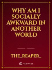 Why Am I Socially Awkward In Another World Book