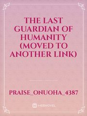 The last Guardian of Humanity (moved to another link) Book