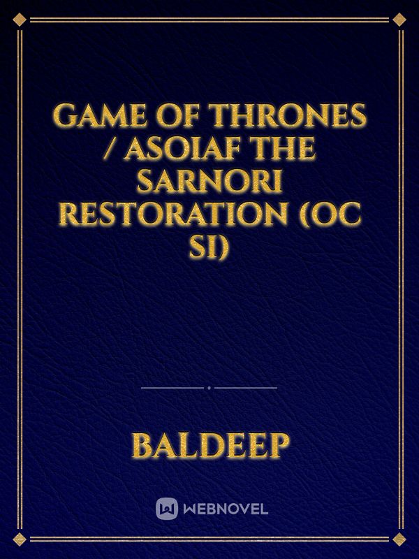 GAME OF THRONES / ASOIAF The Sarnori Restoration (OC SI)