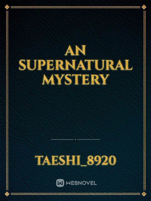 An Supernatural Mystery