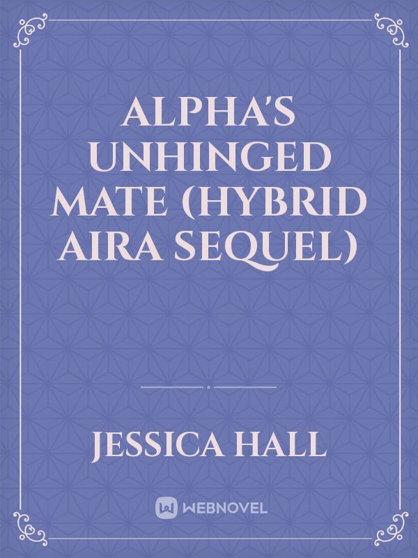 Alpha's Unhinged Mate (Hybrid Aira Sequel)