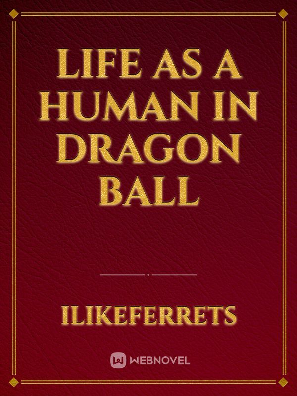 Life as a human in Dragon Ball