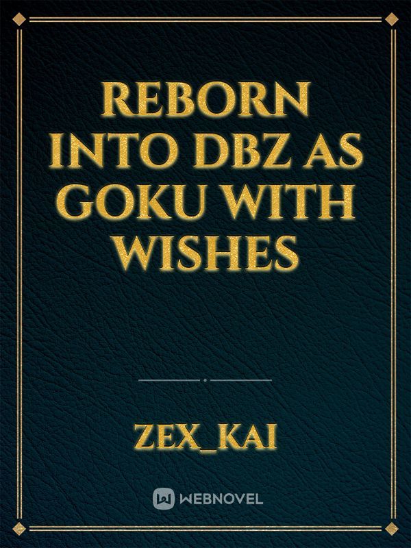 Reborn into dbz as goku with wishes Book