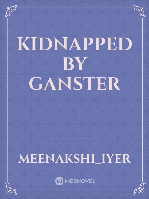 Kidnapped by Ganster