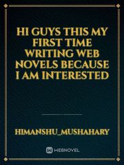 hi guys this my first time writing web novels because I am interested Book