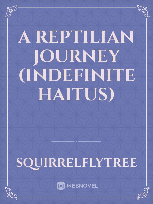 A Reptilian journey (Indefinite Haitus)