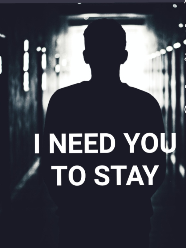 I NEED YOU TO STAY