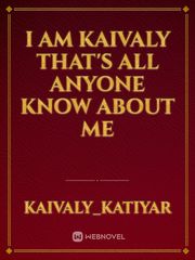 i am kaivaly 
that's all anyone know
about 
me Book
