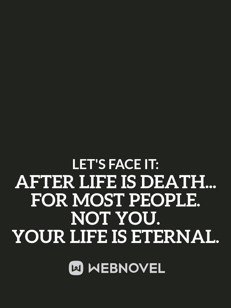 After Life Is Death... For Most People. Not You. Your Life is Eternal.