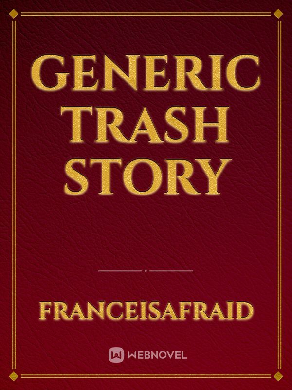 Generic Trash Story