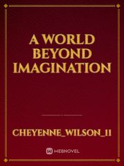 A world beyond imagination Book