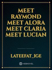 Meet Raymond 
meet alora
meet claria
meet lucian Book