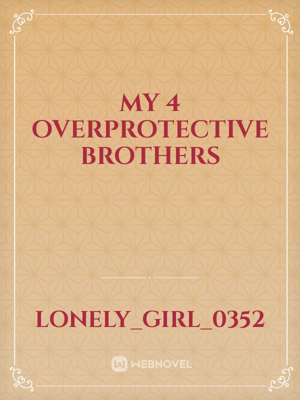 My 4 Overprotective brothers Book