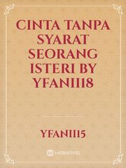 CINTA TANPA SYARAT SEORANG ISTERI
by yfanii18 Book