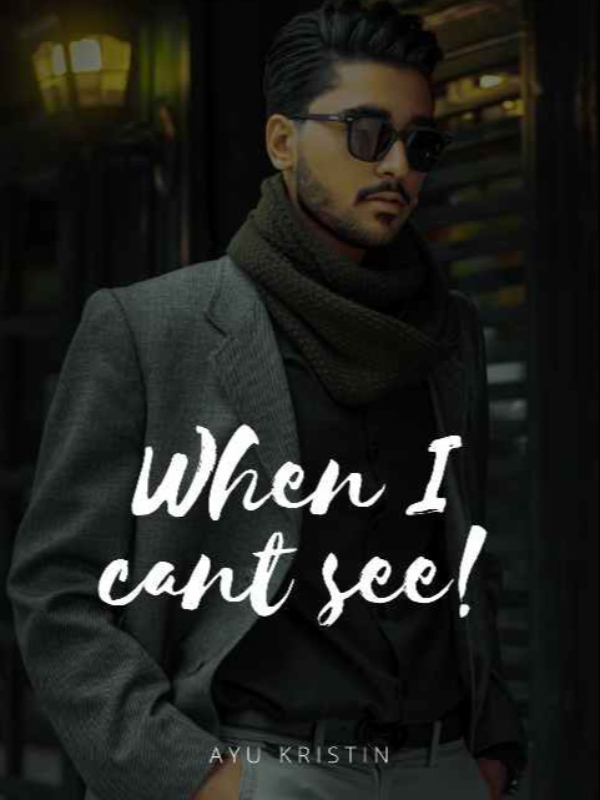 WHEN I CANT SEE! ( VERS ENG)