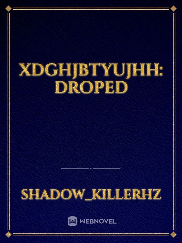xdghjbtyujhh: droped