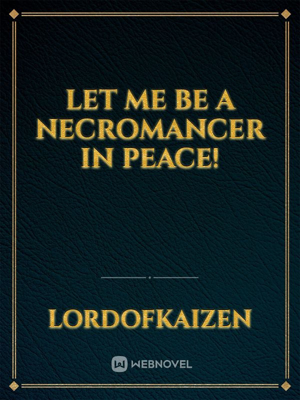 Let Me Be A Necromancer In Peace!