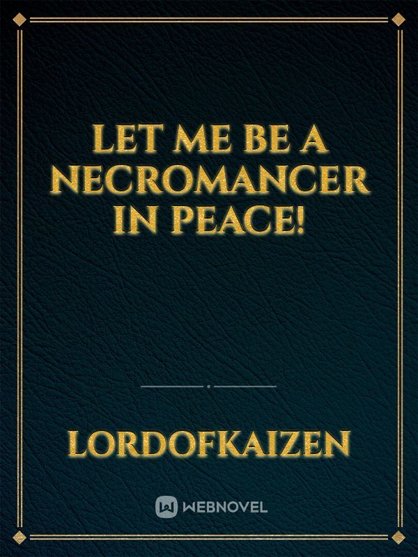 Let Me Be A Necromancer In Peace!